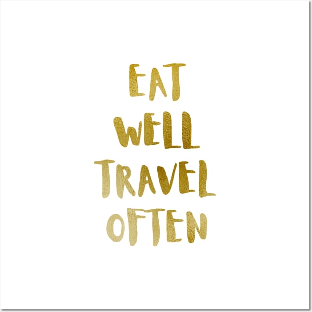 Eat Well Travel Often Metallic Gold x White |  Quote Wall Art by thewhimsicalrepose